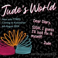 A digital flyer for Jude's World, a new solo TTRPG coming to Kickstarter on 6th August 2024. Includes a colourful picture of a slinky with a diary exerpt: 'Dear Diary, SIGH. I guess I'll just fix it myself! Jude.'